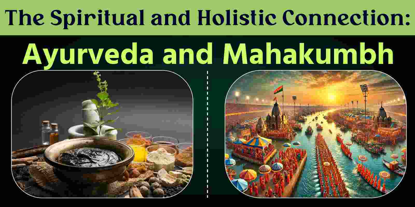 The Spiritual and Holistic Connection: Ayurveda and Mahakumbh